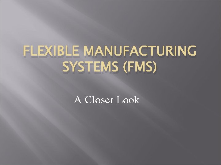 FLEXIBLE MANUFACTURING SYSTEMS (FMS) A Closer Look 