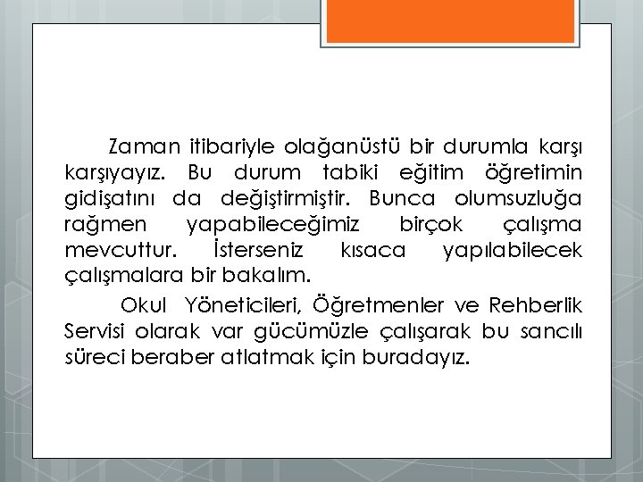 Zaman itibariyle olağanüstü bir durumla karşıyayız. Bu durum tabiki eğitim öğretimin gidişatını da değiştirmiştir.