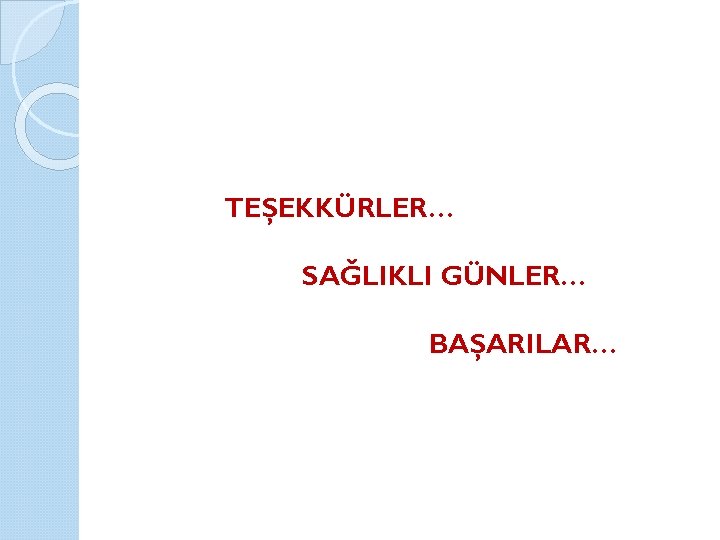 TEŞEKKÜRLER… SAĞLIKLI GÜNLER… BAŞARILAR… 