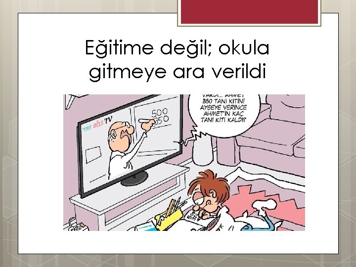 Eğitime değil; okula gitmeye ara verildi 