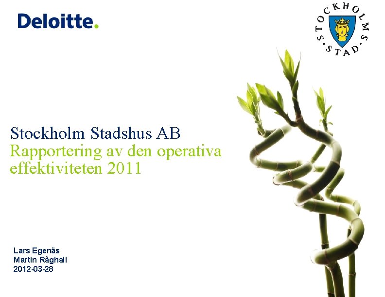 Stockholm Stadshus AB Rapportering av den operativa effektiviteten 2011 Lars Egenäs Martin Råghall 2012