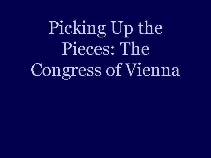 Picking Up the Pieces: The Congress of Vienna 