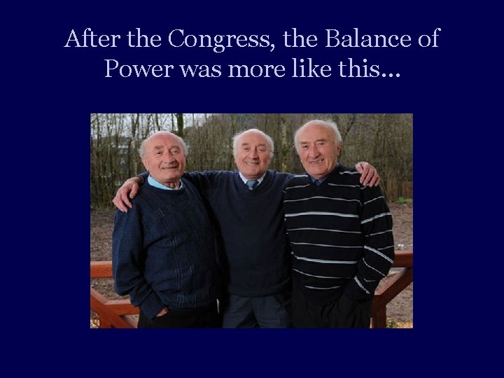 After the Congress, the Balance of Power was more like this… 