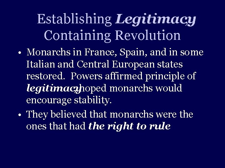 Establishing Legitimacy , Containing Revolution • Monarchs in France, Spain, and in some Italian