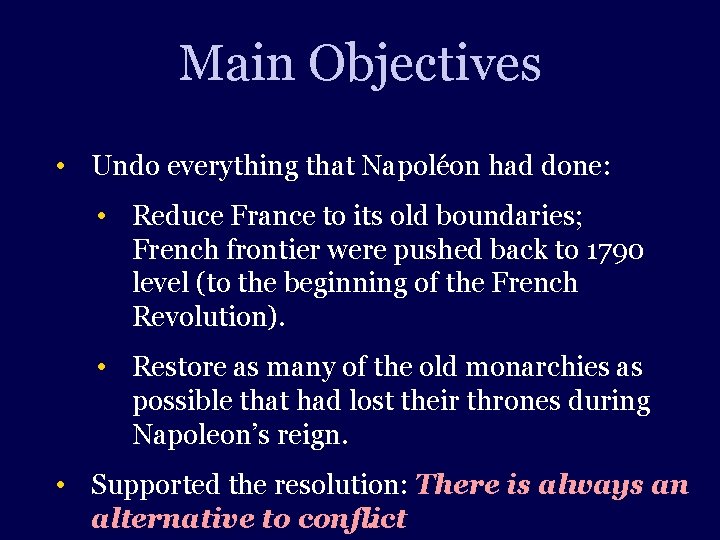 Main Objectives • Undo everything that Napoléon had done: • Reduce France to its