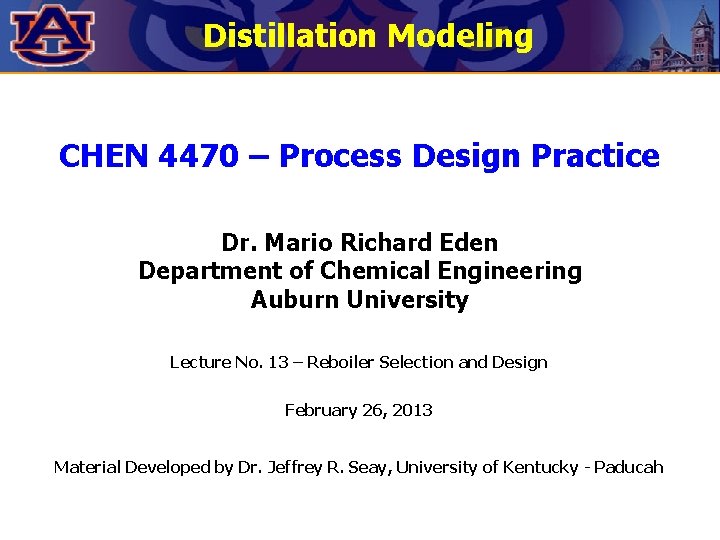 Distillation Modeling CHEN 4470 – Process Design Practice Dr. Mario Richard Eden Department of