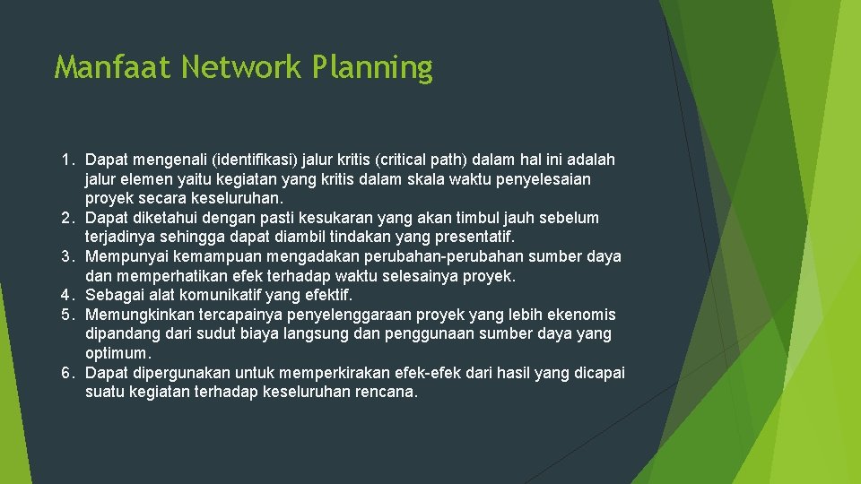Manfaat Network Planning 1. Dapat mengenali (identifikasi) jalur kritis (critical path) dalam hal ini