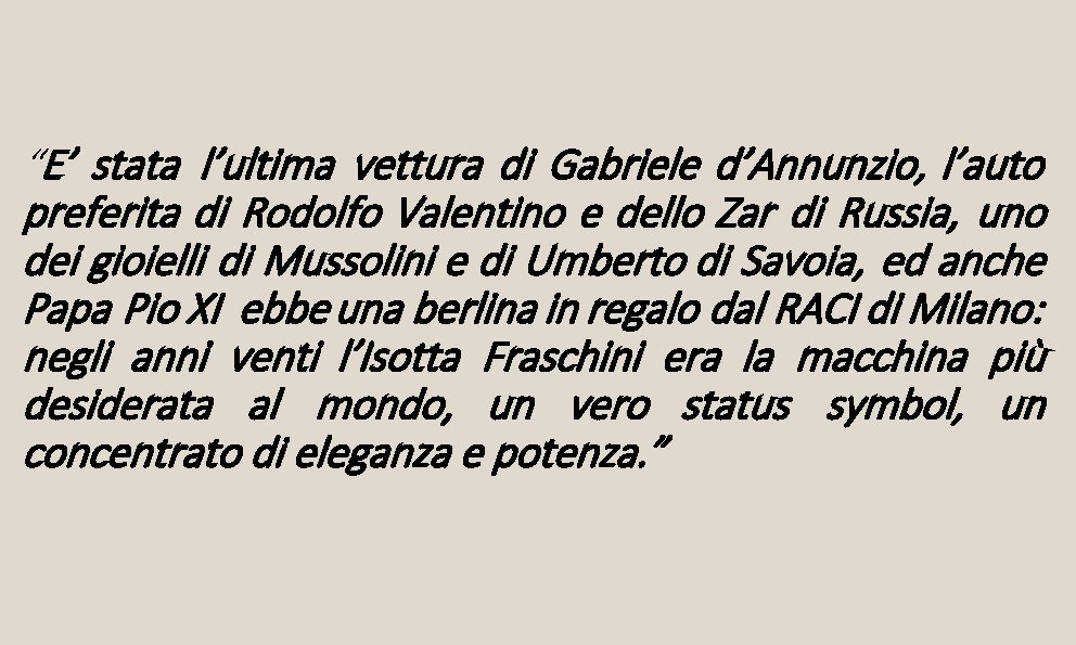 “E’ stata l’ultima vettura di Gabriele d’Annunzio, l’auto preferita di Rodolfo Valentino e dello