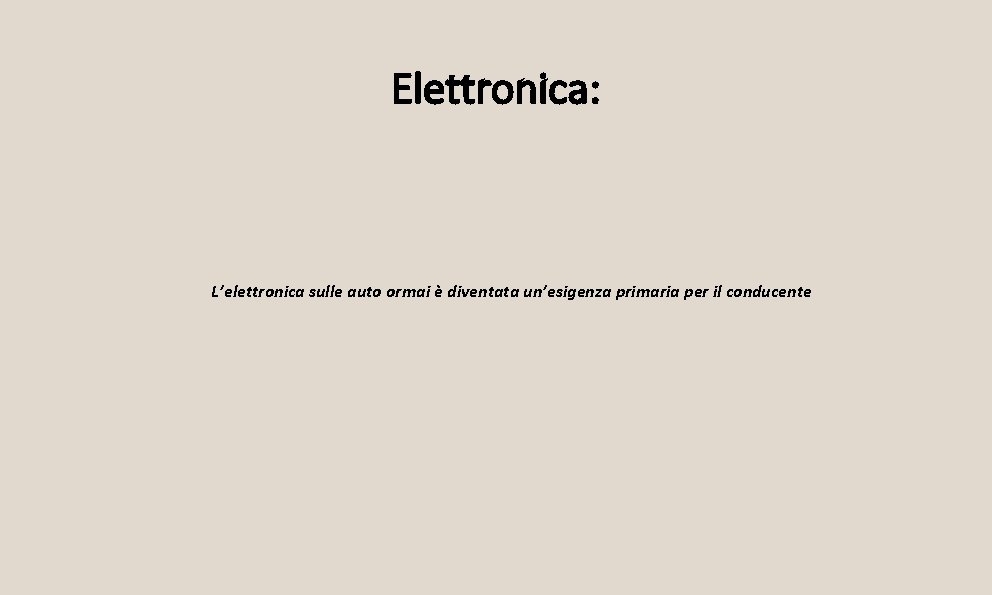 Elettronica: L’elettronica sulle auto ormai è diventata un’esigenza primaria per il conducente 