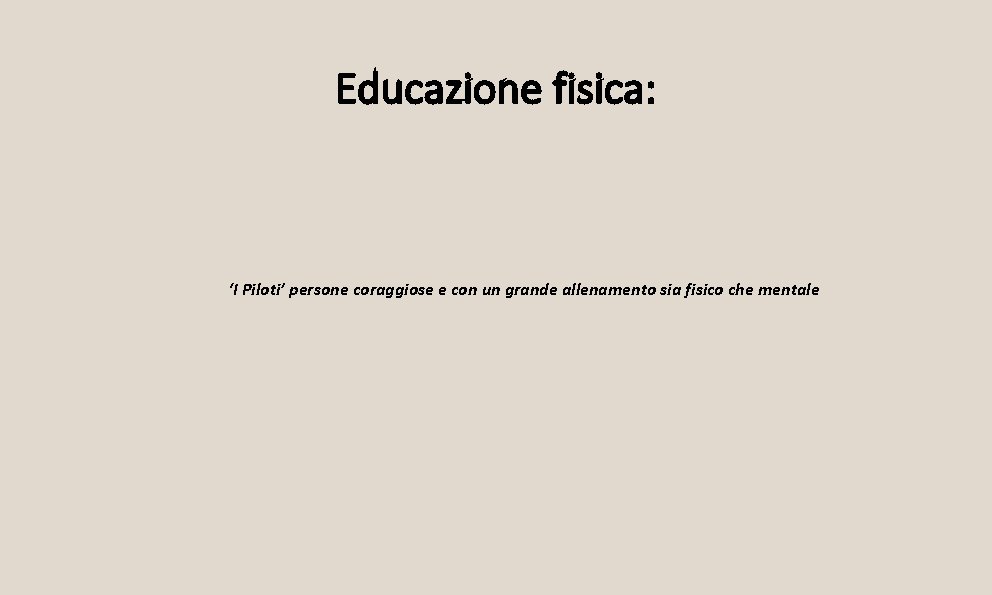 Educazione fisica: ‘I Piloti’ persone coraggiose e con un grande allenamento sia fisico che