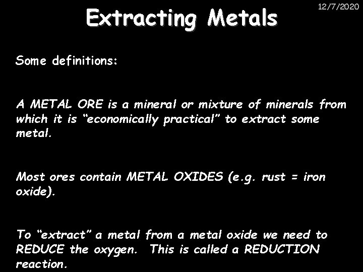 Extracting Metals 12/7/2020 Some definitions: A METAL ORE is a mineral or mixture of