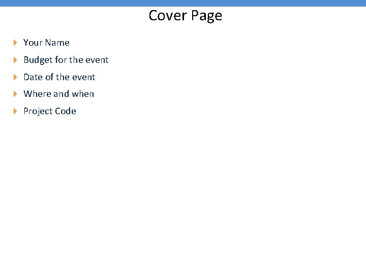 Cover Page 4 Your Name 4 Budget for the event 4 Date of the