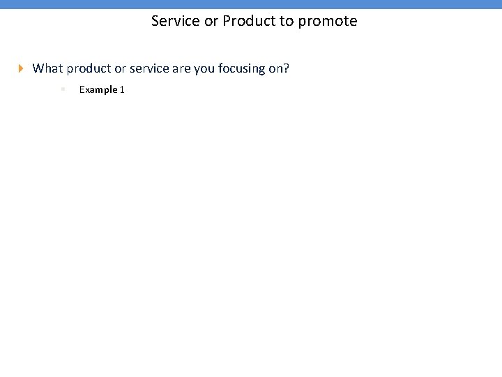 Service or Product to promote 4 What product or service are you focusing on?