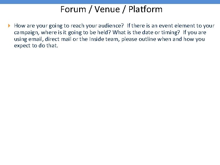 Forum / Venue / Platform 4 How are your going to reach your audience?