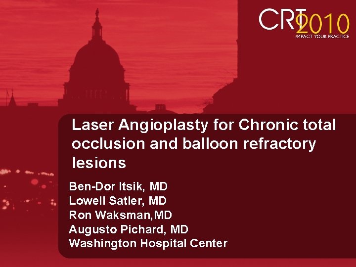 Laser Angioplasty for Chronic total occlusion and balloon refractory lesions Ben-Dor Itsik, MD Lowell