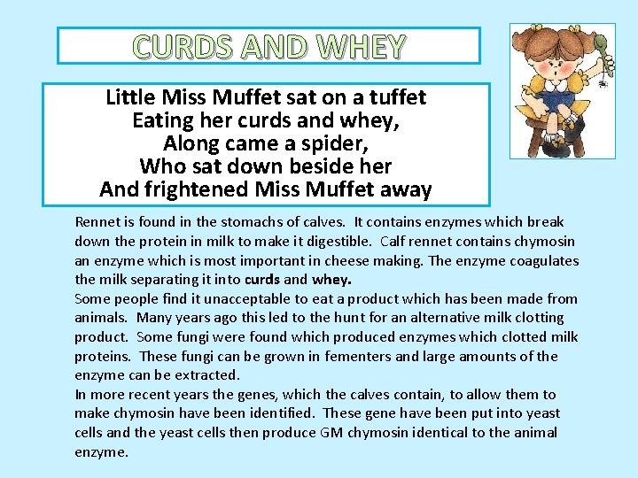 CURDS AND WHEY Little Miss Muffet sat on a tuffet Eating her curds and