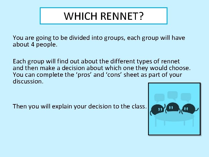 WHICH RENNET? You are going to be divided into groups, each group will have