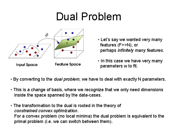 Dual Problem • Let’s say we wanted very many features (F>>N), or perhaps infinitely