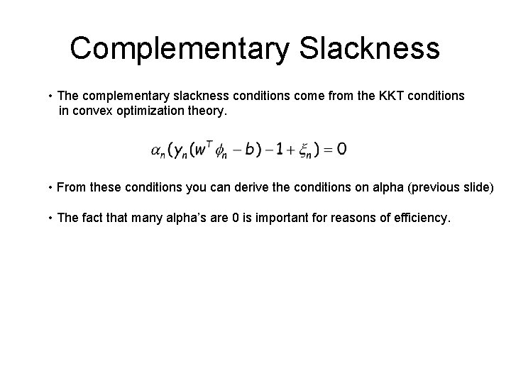 Complementary Slackness • The complementary slackness conditions come from the KKT conditions in convex