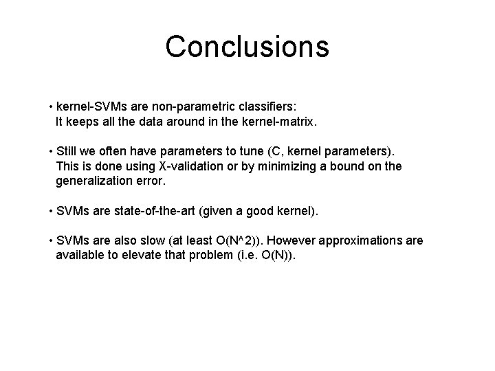 Conclusions • kernel-SVMs are non-parametric classifiers: It keeps all the data around in the