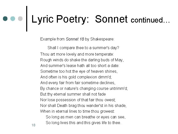 Lyric Poetry: Sonnet continued… Example from Sonnet 18 by Shakespeare: 18 Shall I compare