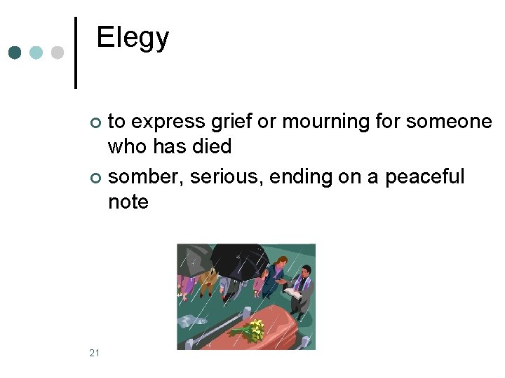 Elegy to express grief or mourning for someone who has died ¢ somber, serious,