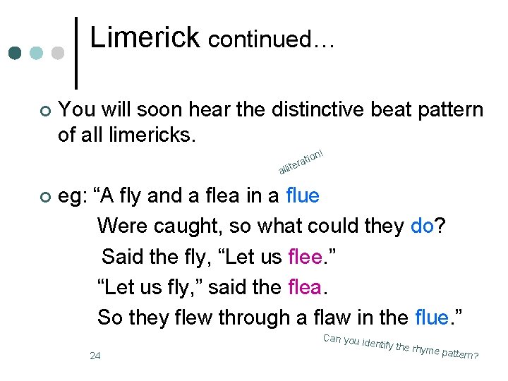 Limerick continued… ¢ You will soon hear the distinctive beat pattern of all limericks.