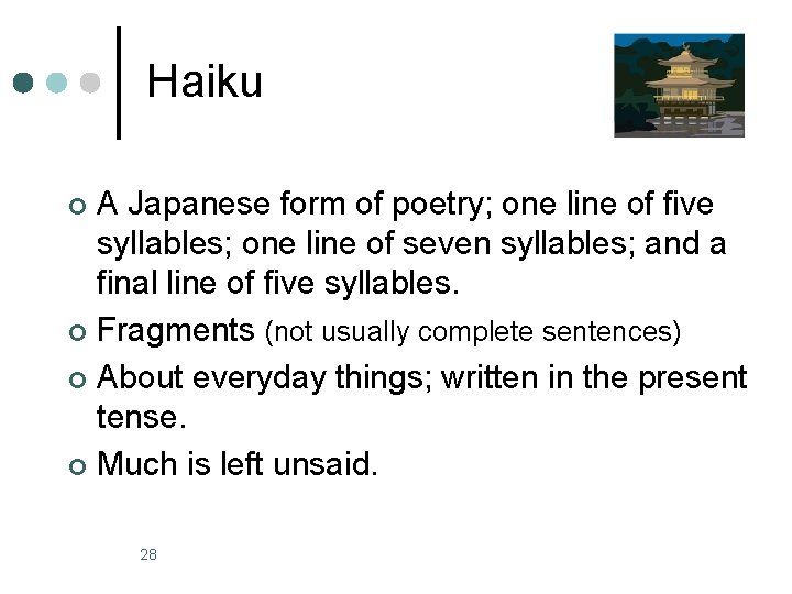 Haiku A Japanese form of poetry; one line of five syllables; one line of