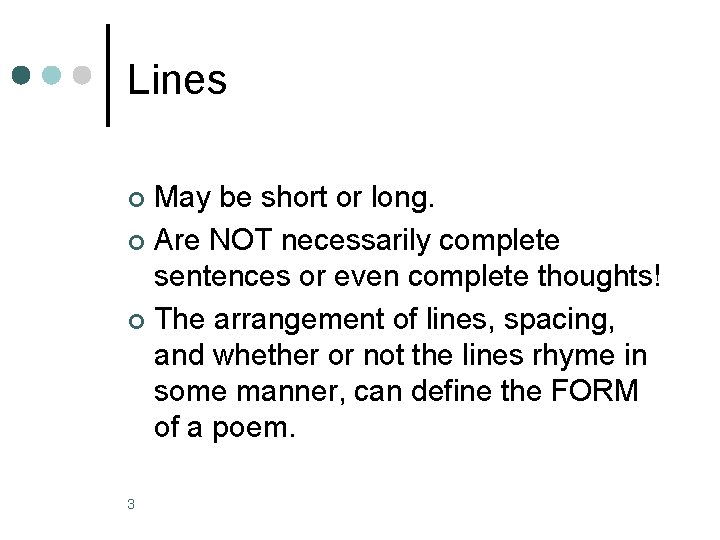 Lines May be short or long. ¢ Are NOT necessarily complete sentences or even