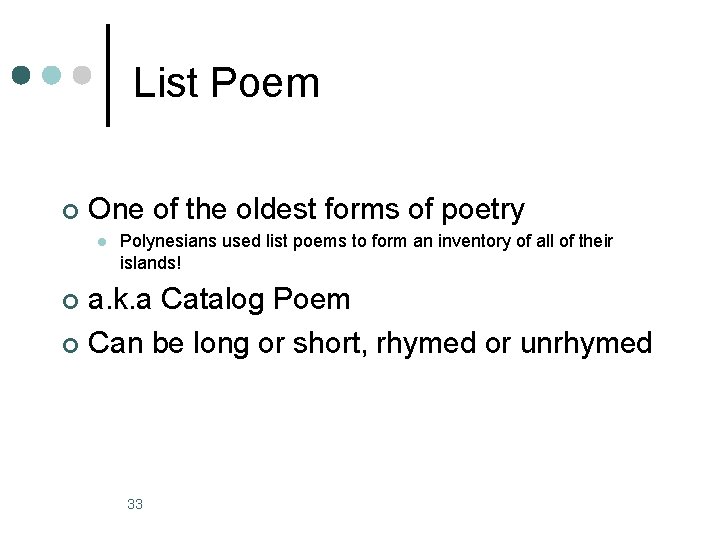 List Poem ¢ One of the oldest forms of poetry l Polynesians used list