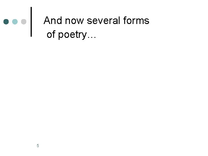 And now several forms of poetry… 5 