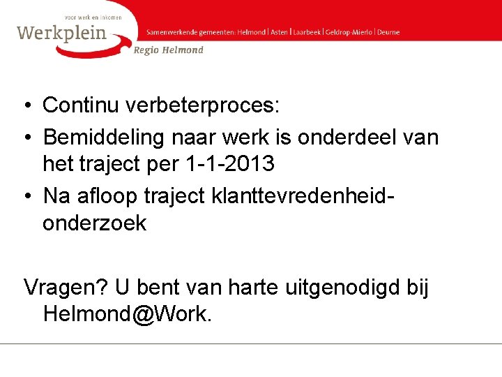  • Continu verbeterproces: • Bemiddeling naar werk is onderdeel van het traject per