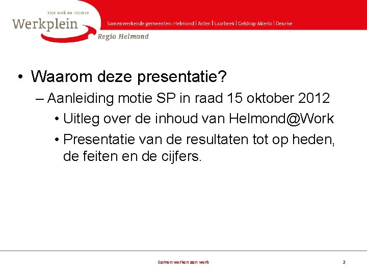  • Waarom deze presentatie? – Aanleiding motie SP in raad 15 oktober 2012