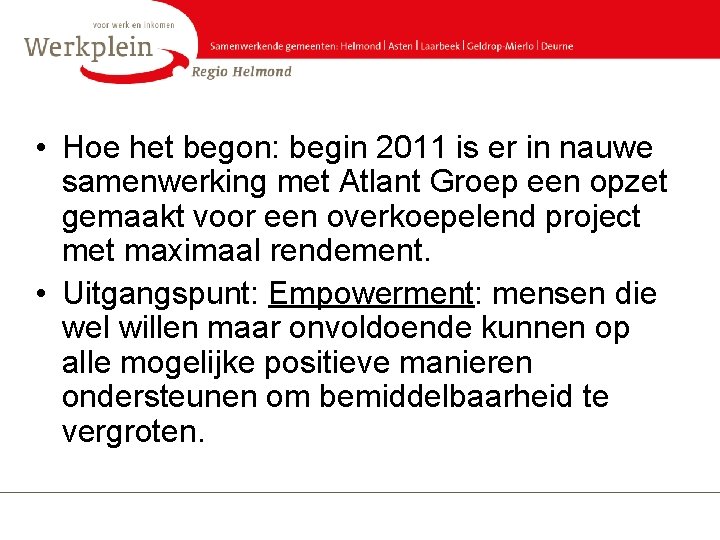  • Hoe het begon: begin 2011 is er in nauwe samenwerking met Atlant