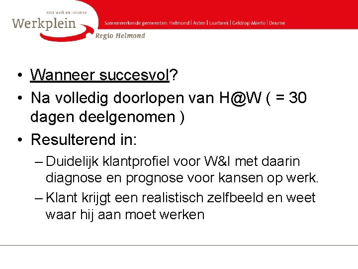  • Wanneer succesvol? • Na volledig doorlopen van H@W ( = 30 dagen