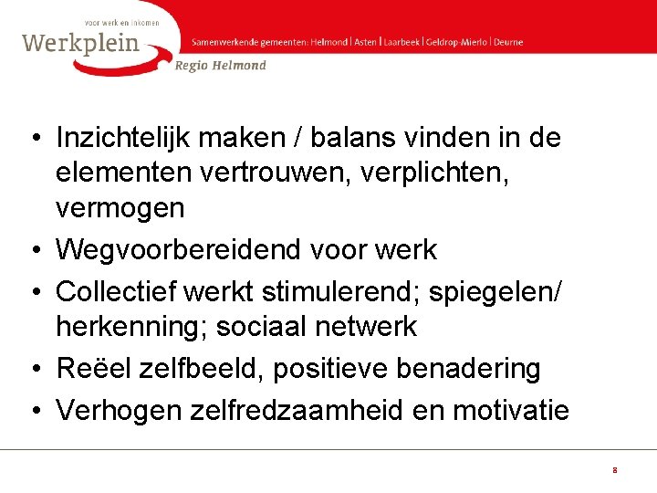  • Inzichtelijk maken / balans vinden in de elementen vertrouwen, verplichten, vermogen •