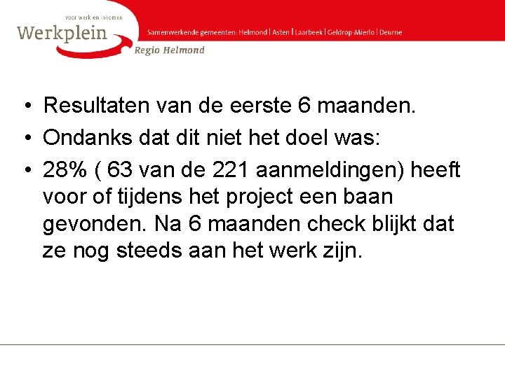  • Resultaten van de eerste 6 maanden. • Ondanks dat dit niet het