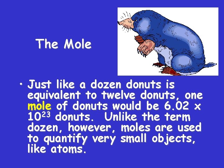 The Mole • Just like a dozen donuts is equivalent to twelve donuts, one