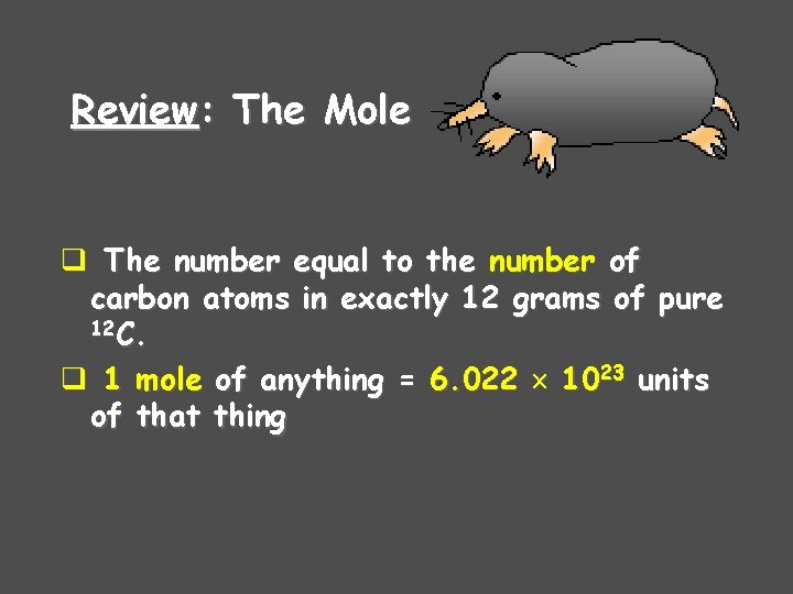 Review: The Mole q The number equal to the number of carbon atoms in