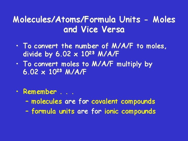 Molecules/Atoms/Formula Units - Moles and Vice Versa • To convert the number of M/A/F