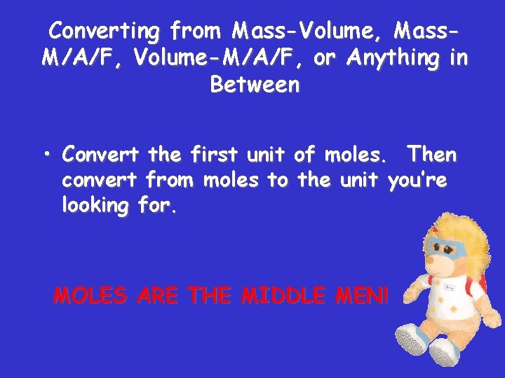 Converting from Mass-Volume, Mass. M/A/F, Volume-M/A/F, or Anything in Between • Convert the first