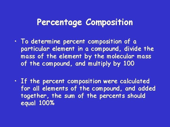 Percentage Composition • To determine percent composition of a particular element in a compound,