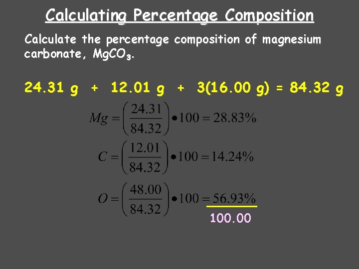 Calculating Percentage Composition Calculate the percentage composition of magnesium carbonate, Mg. CO 3. 24.