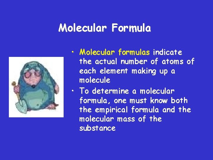 Molecular Formula • Molecular formulas indicate the actual number of atoms of each element