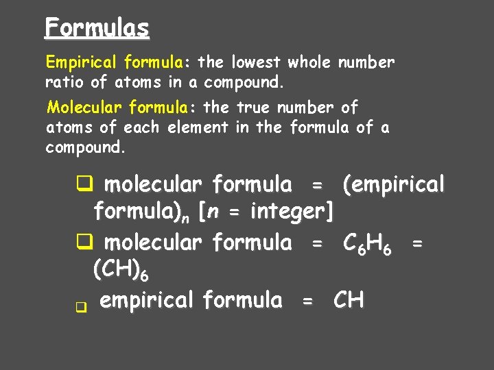 Formulas Empirical formula: the lowest whole number ratio of atoms in a compound. Molecular