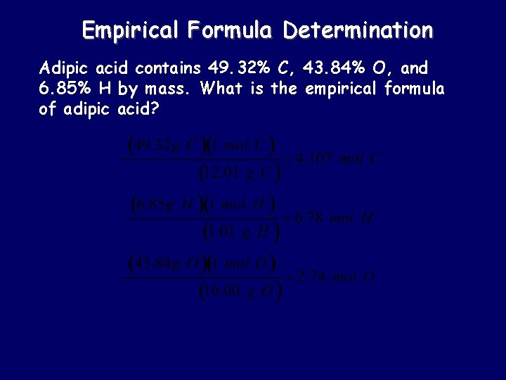 Empirical Formula Determination Adipic acid contains 49. 32% C, 43. 84% O, and 6.
