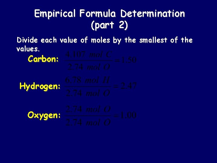 Empirical Formula Determination (part 2) Divide each value of moles by the smallest of