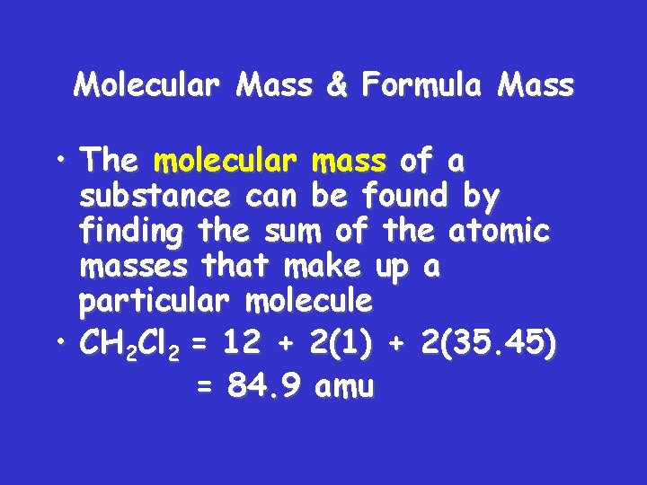 Molecular Mass & Formula Mass • The molecular mass of a substance can be