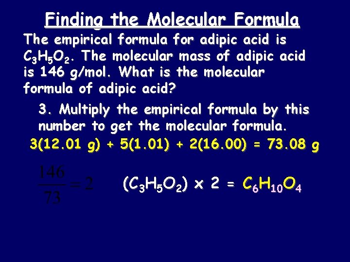 Finding the Molecular Formula The empirical formula for adipic acid is C 3 H