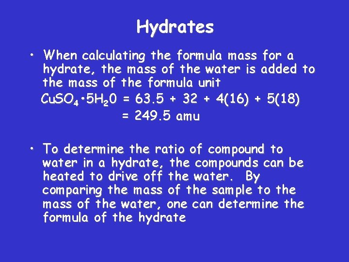 Hydrates • When calculating the formula mass for a hydrate, the mass of the